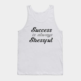 success is stressful Tank Top